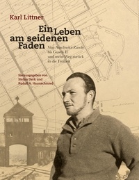 Karl Littner et Derk Stefan - Ein Leben am seidenen Faden - Von Auschwitz-Zasole bis Gusen II und mein Weg zurück in die Freiheit.