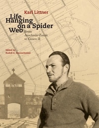 Karl Littner et Rudolf A. Haunschmied - Life Hanging on a Spider Web - From Auschwitz-Zasole to Gusen II.