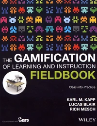 The Gamification of Learning and Instruction Fieldbook