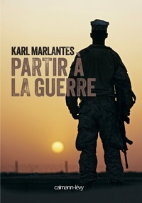 Karl Marlantes - Partir à la guerre.