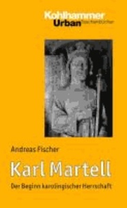 Karl Martell - Der Beginn karolingischer Herrschaft.
