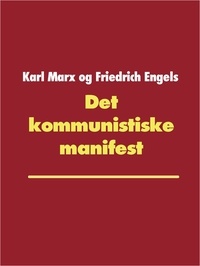 Karl Marx et Friedrich Engels - Det kommunistiske manifest.