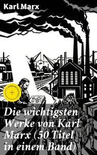 Die wichtigsten Werke von Karl Marx (50 Titel in einem Band)