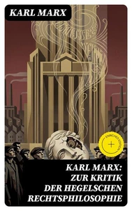 Karl Marx: Zur Kritik der Hegelschen Rechtsphilosophie