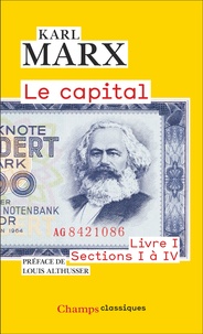 Karl Marx - Le Capital - Livre I, sections I à IV.
