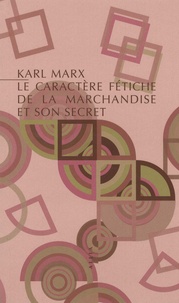 Karl Marx - Le caractère fétiche de la marchandise et son secret.