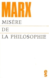 Karl Marx - Misère de la philosophie - Réponse à la "Philosophie de la misère" de M. Proudhon.