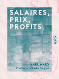 Karl Marx et Charles Longuet - Salaires, prix, profits.