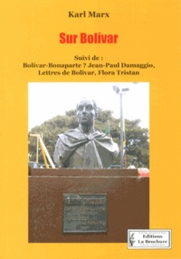 Karl Marx - Sur Bolivar - Suivi de Bolivar-Bonaparte ? et Lettres de Bolivar.