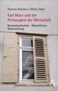 Karl Marx und die Philosophie der Wirtschaft - Bestandsaufnahme - Überprüfung - Neubewertung.