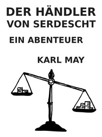 Karl May - Der Händler von Serdescht - Ein Abenteuer.