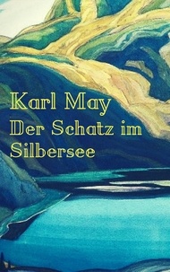 Karl May - Der Schatz im Silbersee - Vollständige Ausgabe.