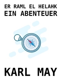 Karl May - Er Raml el Helahk - Ein Abenteuer.