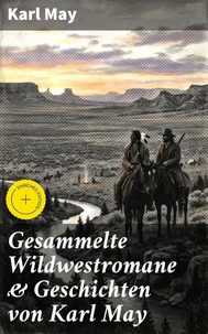 Gesammelte Wildwestromane &amp; Geschichten von Karl May