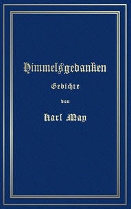 Karl May et Ralf Schönbach - Himmelsgedanken. Gedichte von Karl May - Reprint der ersten Buchausgabe Freiburg 1900.