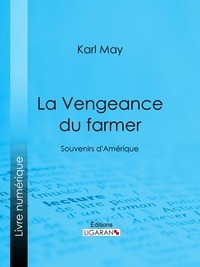 Karl May et J. de Rochay - La Vengeance du farmer - Souvenirs d'Amérique.