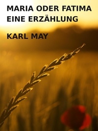 Karl May - Maria oder Fatima - Eine Erzählung.