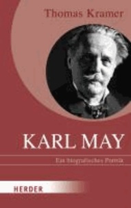 Karl May - Ein biografisches Porträt.
