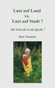 Karl Niemann - Lust auf Land vs. Lust auf Stadt? - Die Schwelle ist die Quelle!.
