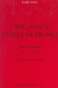 Karl Noël et Aimé Césaire - L'esclavage à l'Isle de France (Île Maurice), de 1715 à 1810.