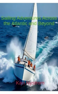 Sailing Adventures Across The Atlantic And Beyond