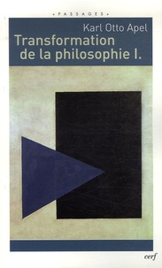Karl-Otto Apel - Transformation de la philosophie - Tome 1.