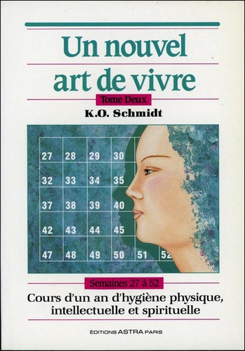 Karl Otto Schmidt - Un Nouvel Art De Vivre. Tome 2, Cours D'Un An D'Hygiene Physique, Intellectuelle Et Spirituelle, Semaines 27 A 52.