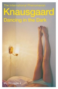 Karl Ove Knausgaard et Don Bartlett - Dancing in the Dark - My Struggle Book 4.