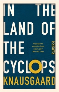 Karl Ove Knausgaard et Martin Aitken - In the Land of the Cyclops - Essays.