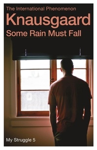Karl Ove Knausgaard et Don Bartlett - Some Rain Must Fall - My Struggle Book 5.