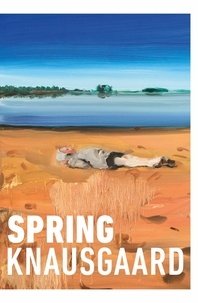 Karl Ove Knausgaard et Ingvild Burkey - Spring - From the Sunday Times Bestselling Author (Seasons Quartet 3).