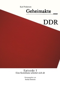 Karl Pederson et Stefan Dietrich - Geheimakte DDR - Episode I - Eine Kommune schottet sich ab.