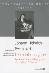 Karl Pestalozzi - Le chant du cygne - Le testament pédagogique du maître d'Yverdon.