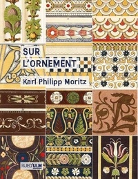 Karl Philipp Moritz - Sur l'ornement.