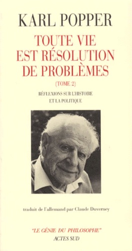Karl Popper - TOUTE VIE EST RESOLUTION DE PROBLEMES. - Tome 2, Réflexions sur l'histoire et la politique.