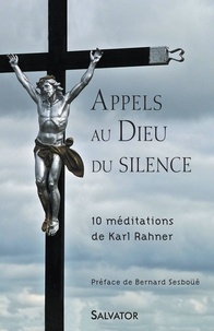 Karl Rahner - Appels au Dieu du silence - 10 méditations de Karl Rahner.