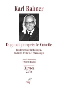 Karl Rahner - Dogmatique apres le concile - fondement de la theologie, doctrine de dieu et christologie.