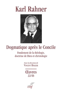 Karl Rahner - Dogmatique après le Concile - Fondement de la théologie, doctrine de Dieu et christologie.