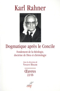 Karl Rahner - Dogmatique après le Concile - Fondement de la théologie, doctrine de Dieu et christologie - Partie B et C.