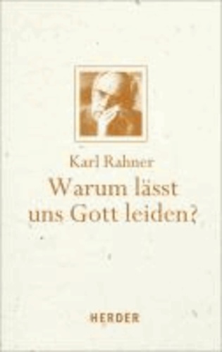 Karl Rahner - Warum läßt uns Gott leiden?.