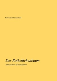 Karl Richard Lindscheid - Der Rotkehlchenbaum - und andere Geschichten.
