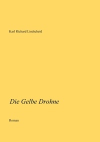 Karl Richard Lindscheid - Die Gelbe Drohne.