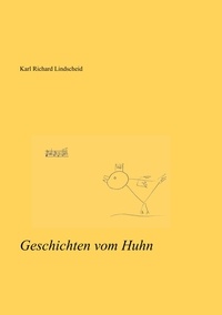 Karl Richard Lindscheid - Geschichten vom Huhn.