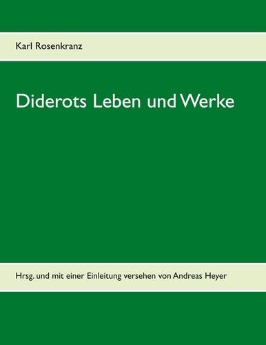 Diderots Leben und Werke. Hrsg. und mit einer Einleitung versehen von Andreas Heyer