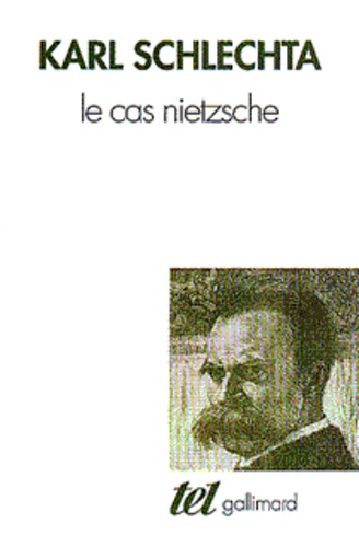 Karl Schlechta - Le cas Nietzsche.