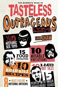 Karl Shaw - The Mammoth Book of Tasteless and Outrageous Lists.