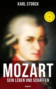 Mozart: Sein Leben und Schaffen (Biografie)