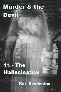  Karl Swainston - Murder &amp; the Devil - 12: The Hallucination - Murder &amp; The Devil, #12.