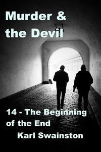  Karl Swainston - Murder &amp; the Devil - 14: The Beginning of the End - Murder &amp; The Devil, #14.