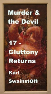  Karl Swainston - Murder &amp; the Devil - 17: Gluttony Returns - Murder &amp; The Devil, #17.